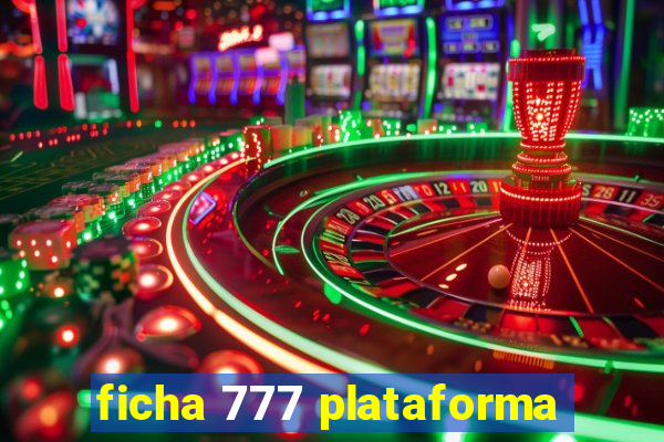 ficha 777 plataforma